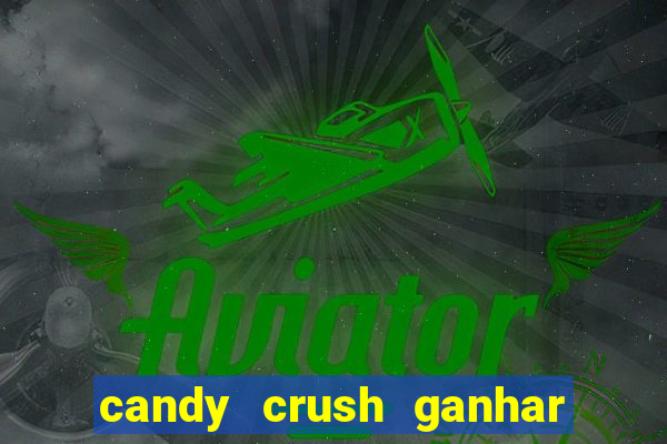 candy crush ganhar dinheiro de verdade